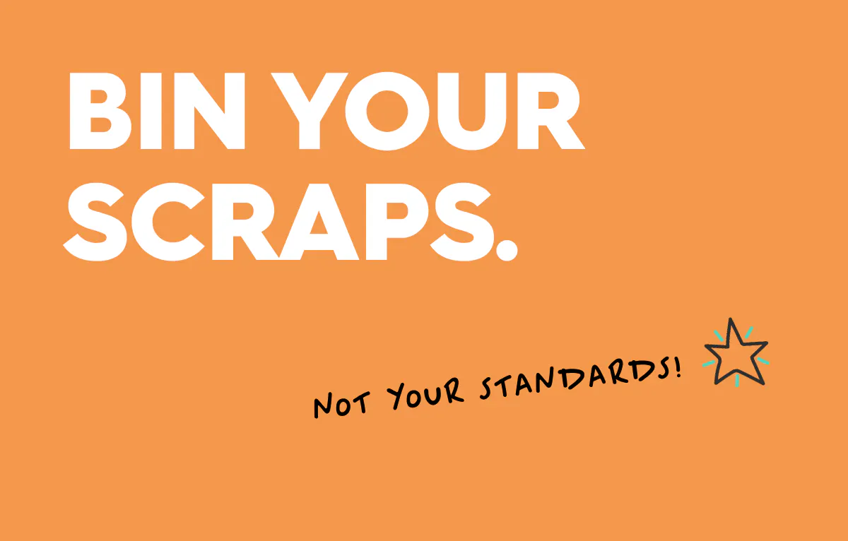 orange background with text reading: bin your scraps, not your standards. icon of a star.