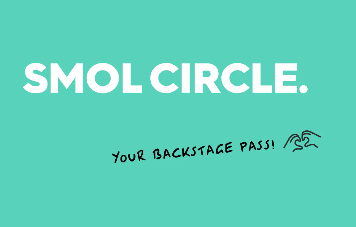 text: smol circle, your backstage pass