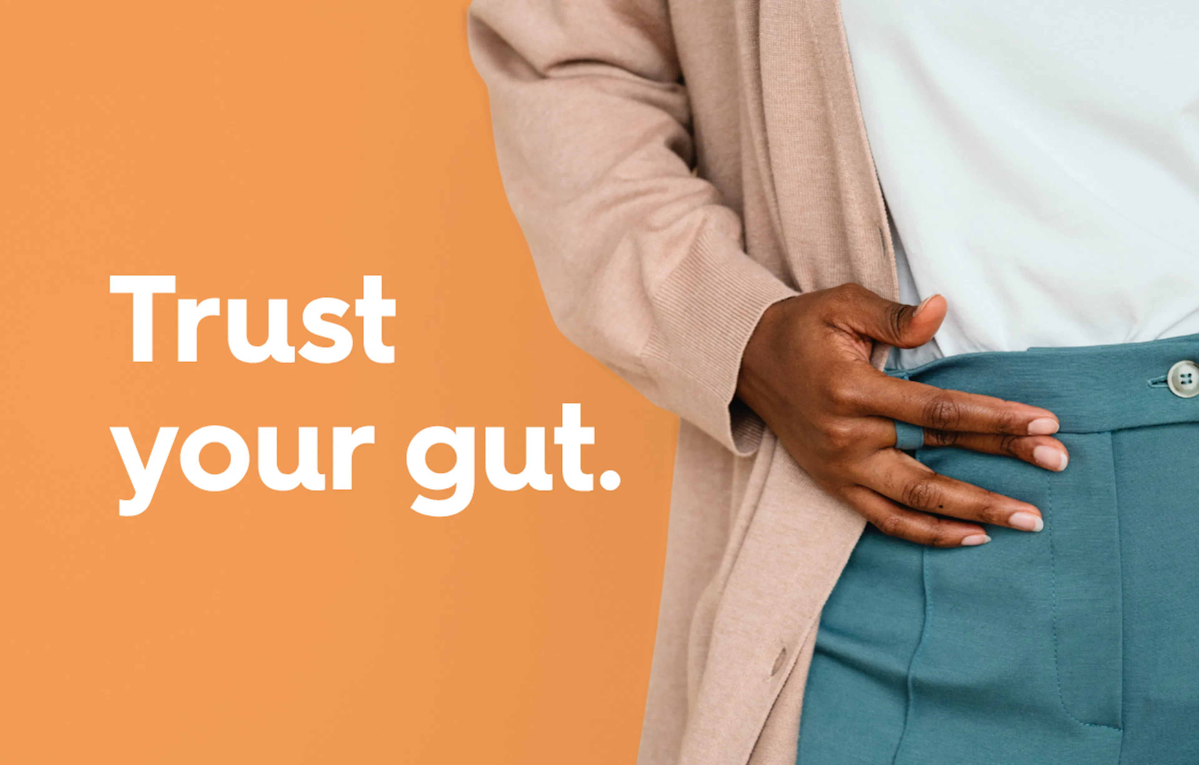a person holds their waist, text reads: trust your gut. 