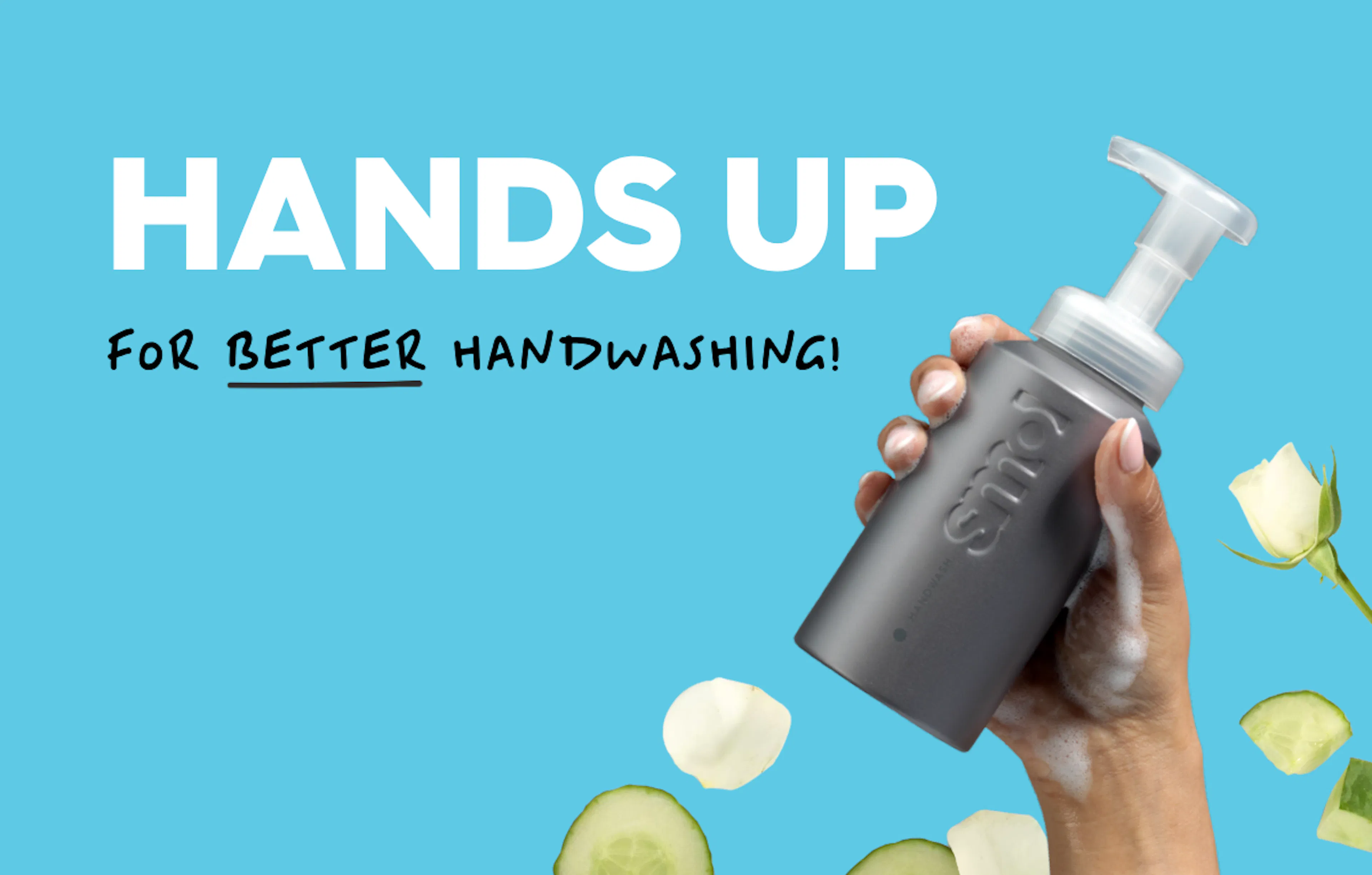 smol foaming handwash bottle, text reads: hands up for better handwashing. 