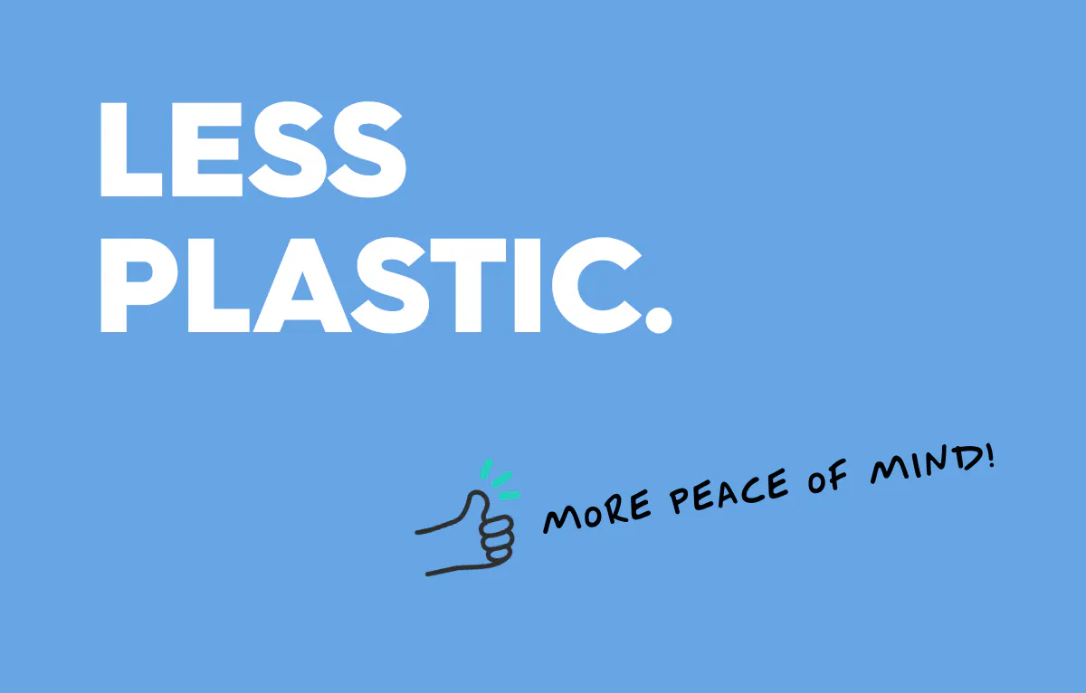 text reads: less plastic, more peace of mind