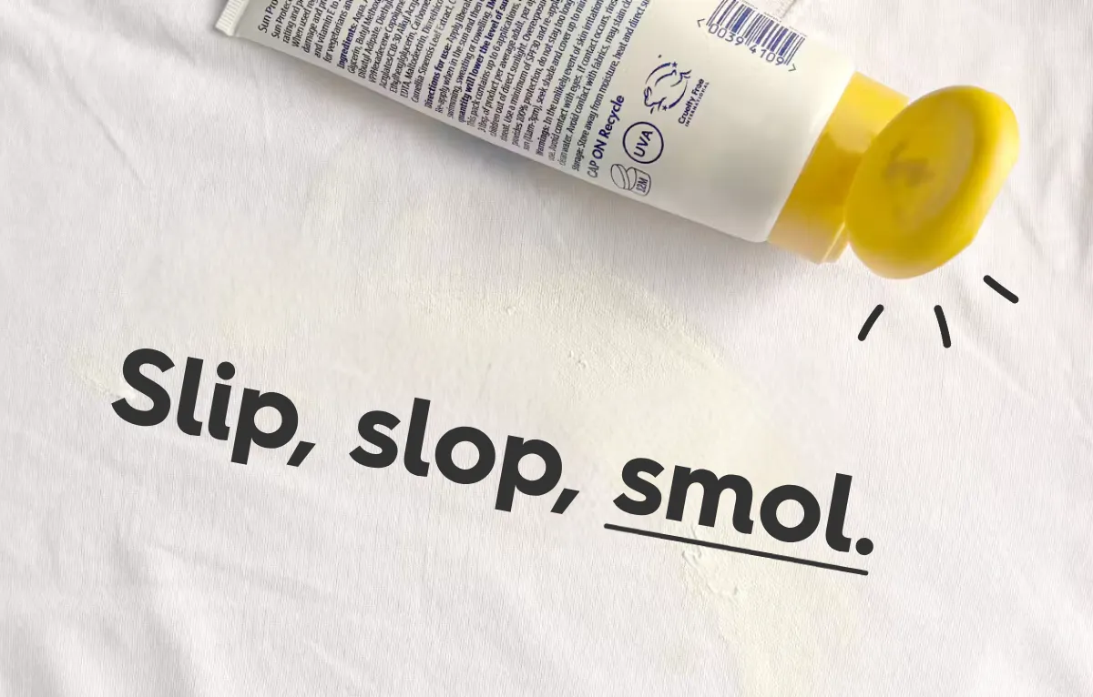 sunscreen spread over white fabric. text: slip, slop, smol.