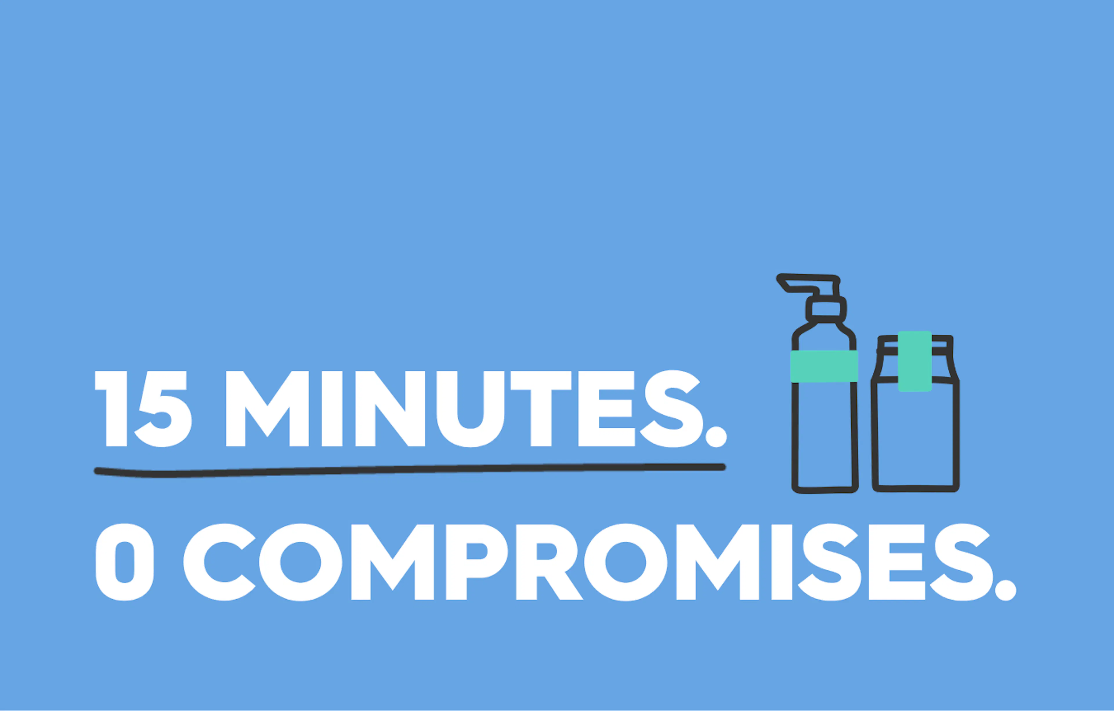text: 15 minutes, 0 compromises