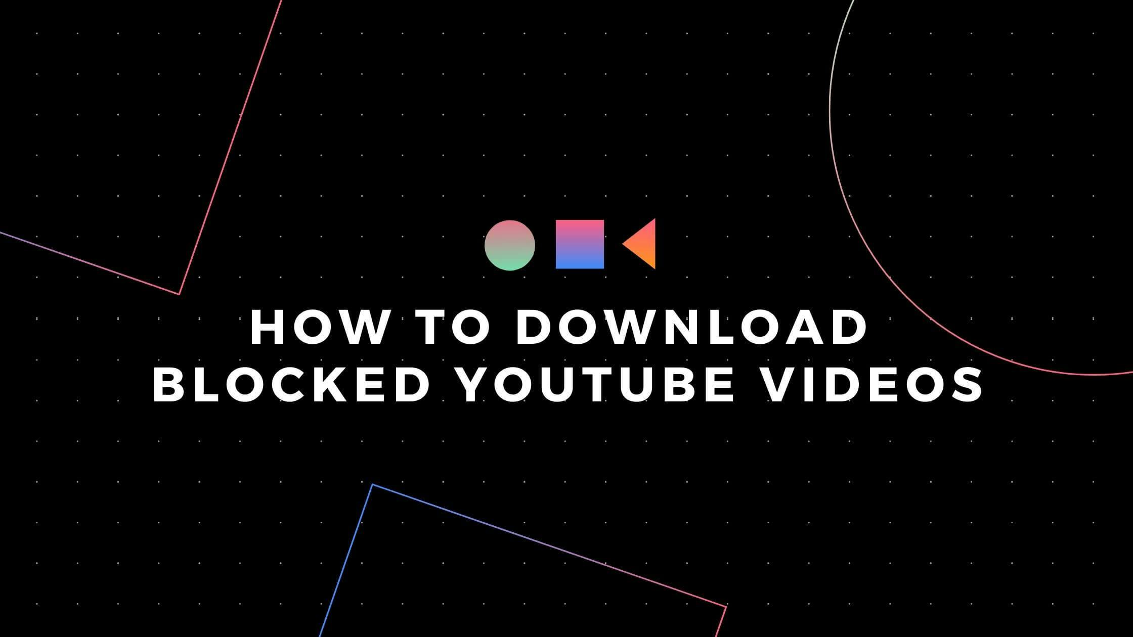How to Download Blocked YouTube Videos with Proxy or VPN
