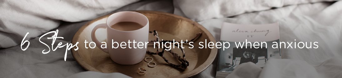 6 steps to a better night's sleep when anxious