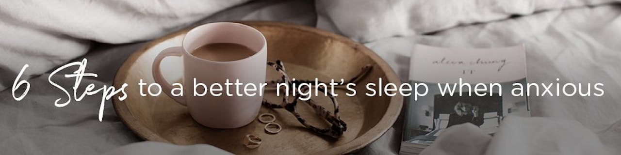 6 steps to a better night's sleep when anxious