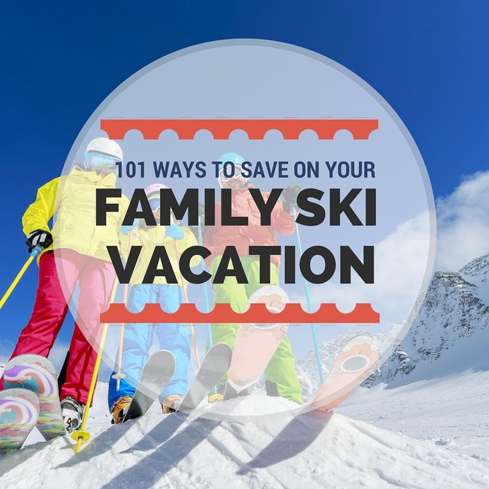 100 Ways to Save Money on a Ski Vacation