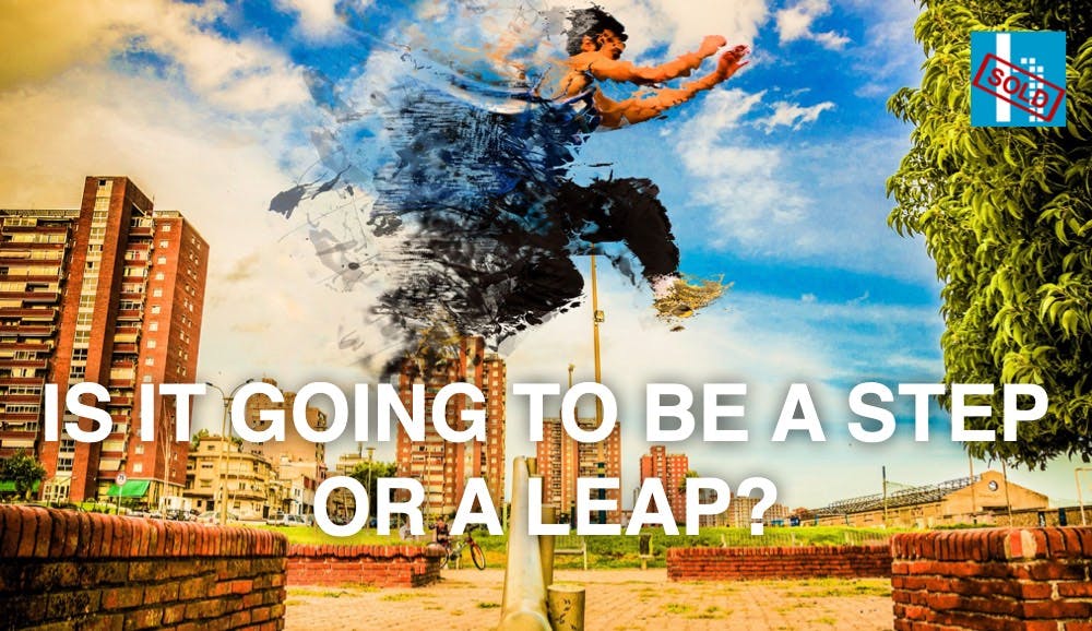 Is it going to be a step or a leap
