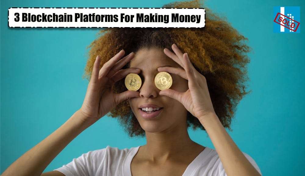 Three Great Blockchain Platforms For Making Money