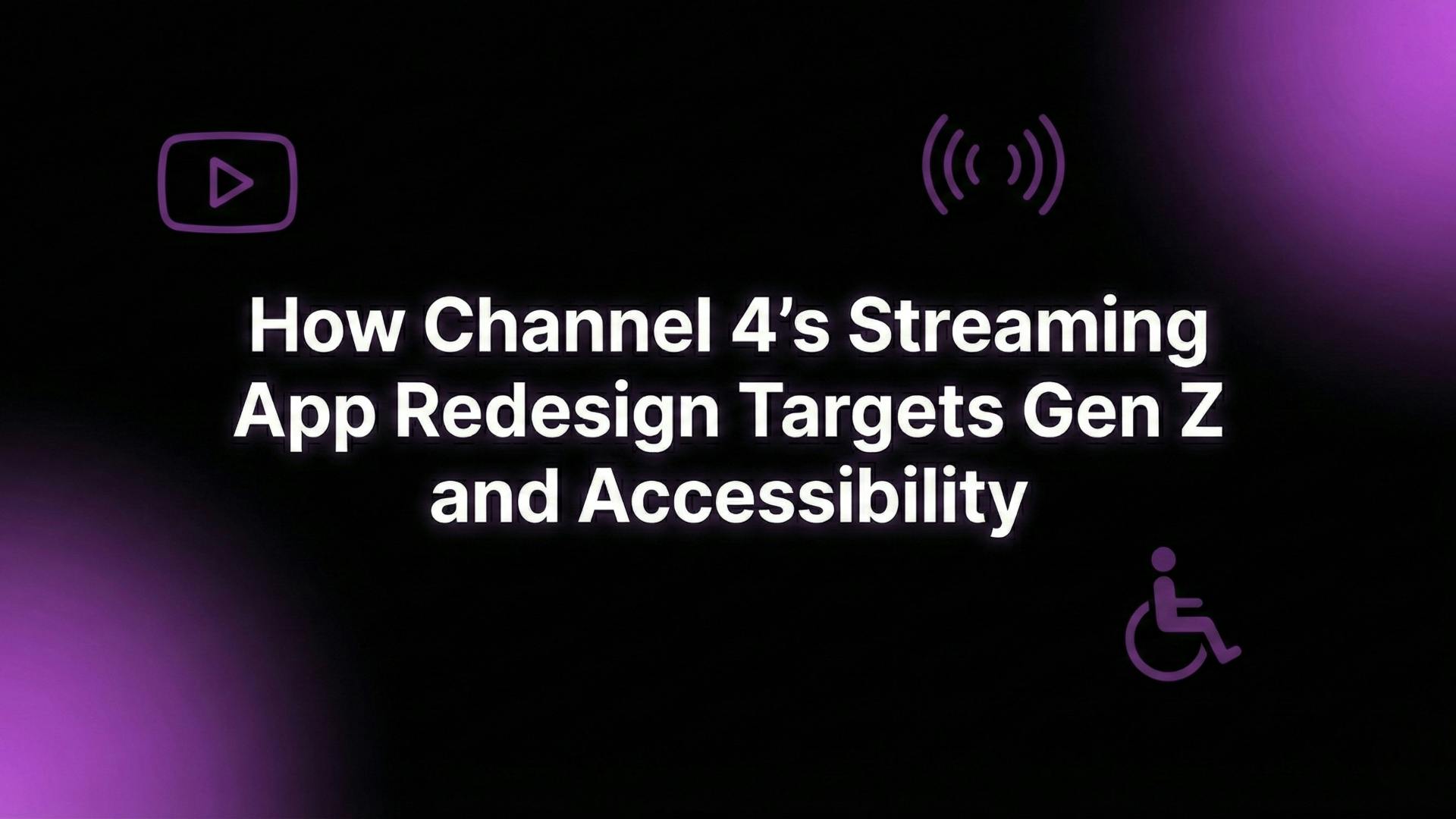 How Channel 4's Streaming App Redesign Targets Gen Z and Accessibility