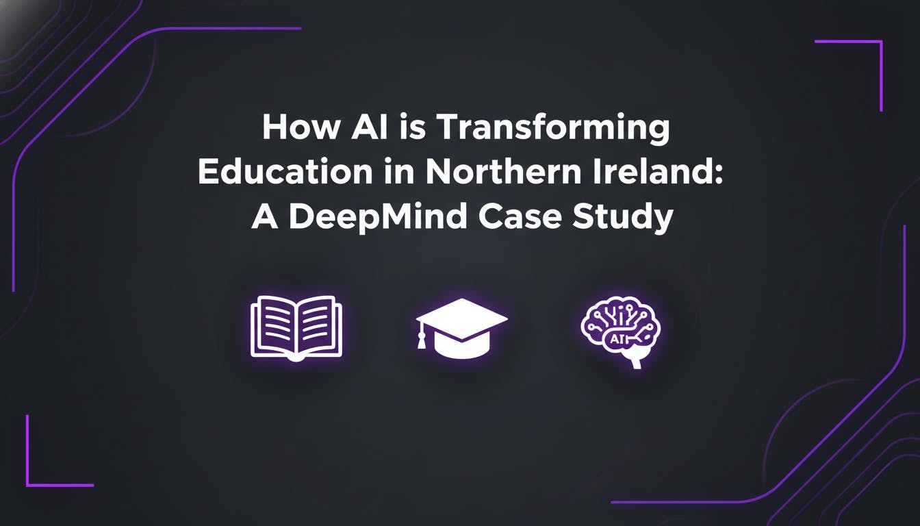 How AI is Transforming Education in Northern Ireland A DeepMind Case Study