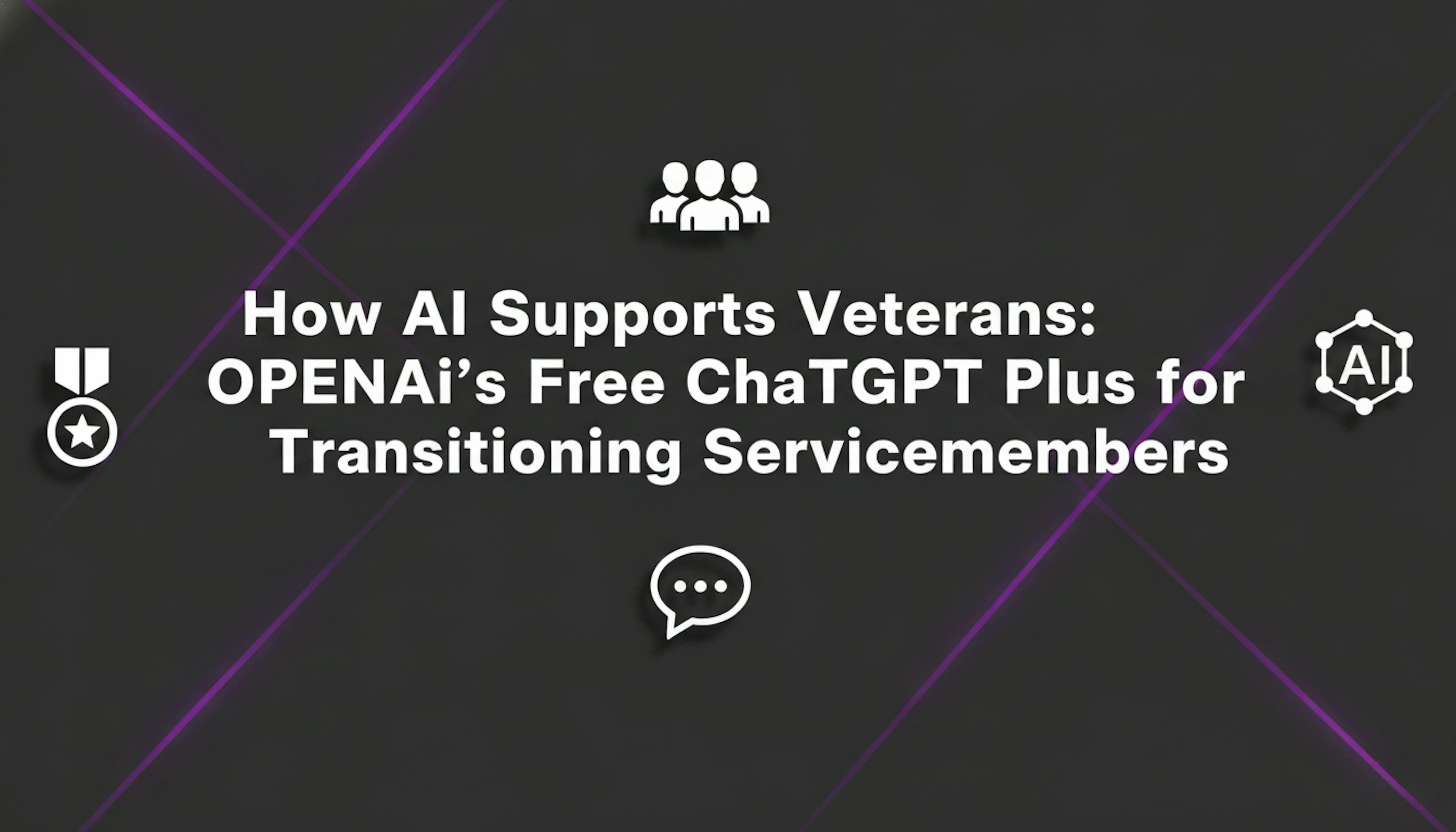 How AI Supports Veterans OpenAI's Free ChatGPT Plus for Transitioning Servicemembers