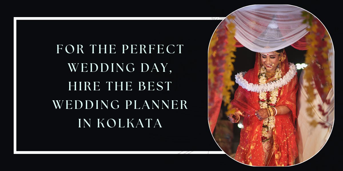 For The Perfect Wedding Day, Hire The Best Wedding Planner In Kolkata - blog poster