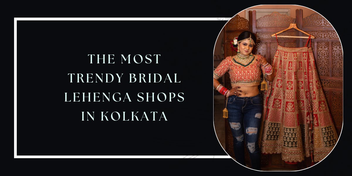 The Most Trendy Bridal Lehenga Shops in Kolkata - blog poster