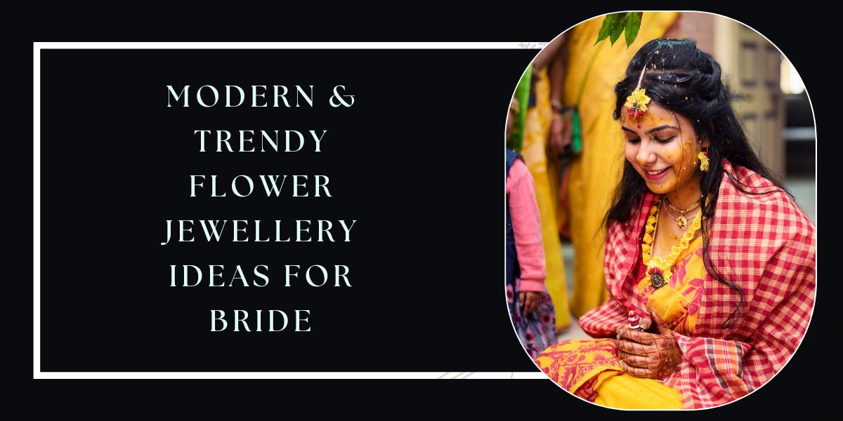 13 Modern & Trendy Flower jewellery Ideas For Bride - blog poster