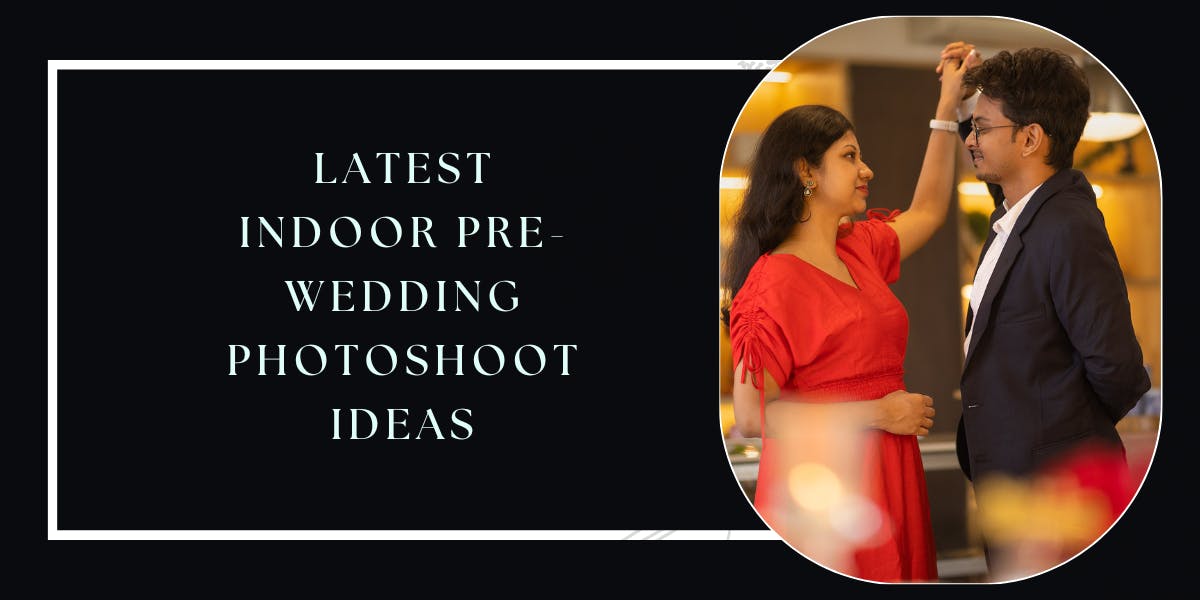 13+ Latest Ideas For Indoor Pre Wedding photoshoot - blog poster