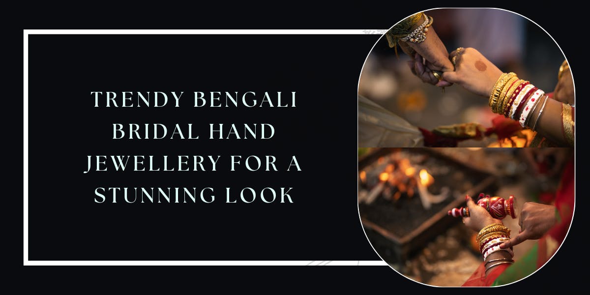 Trendy Bengali Bridal Hand Jewellery for a Stunning Look - blog poster
