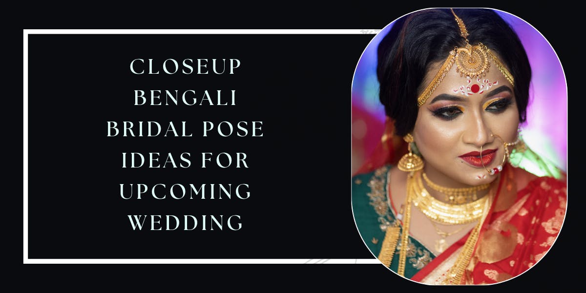 Closeup Bengali Bridal Pose Ideas For Upcoming Wedding - blog poster