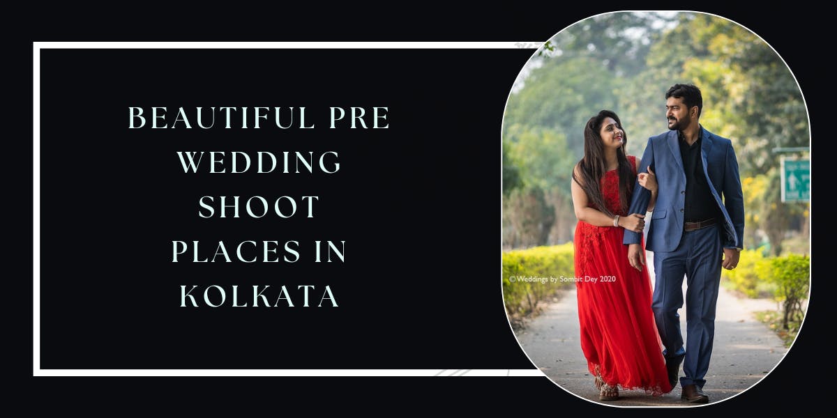 10+ Beautiful Pre Wedding Shoot Places In Kolkata - blog poster