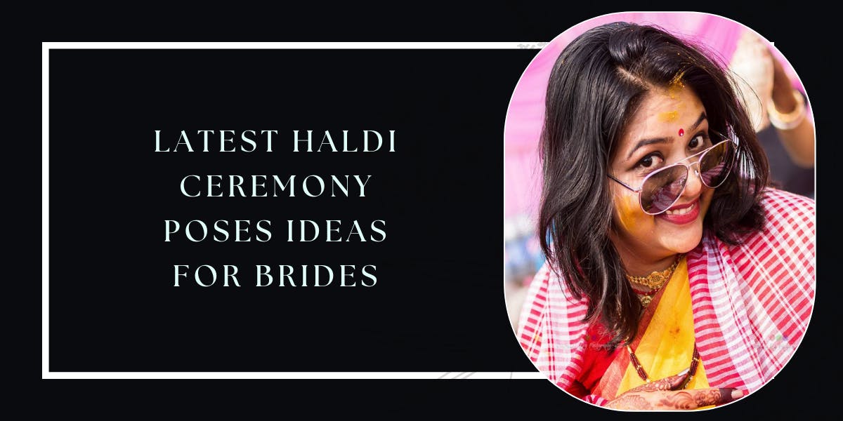 14+ Latest Bridal Haldi Poses For Every Bride-To-Be - blog poster