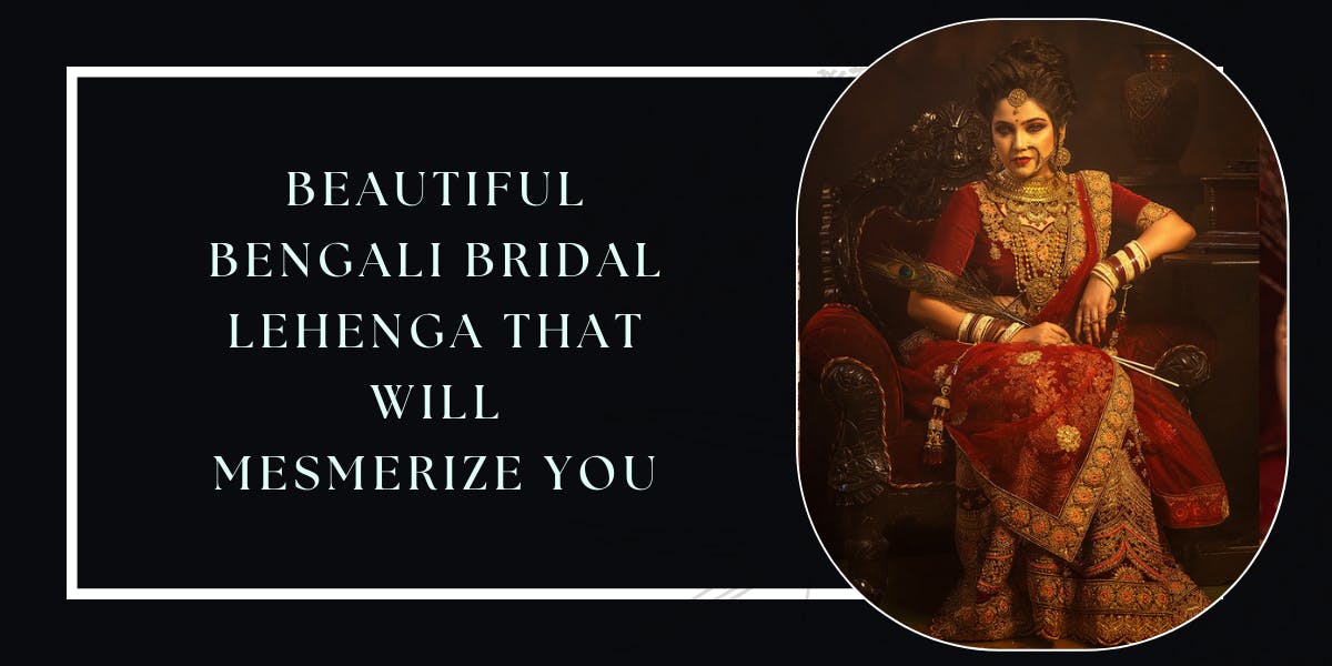 11 Beautiful Bengali Bridal Lehenga That Will Mesmerize you - blog poster