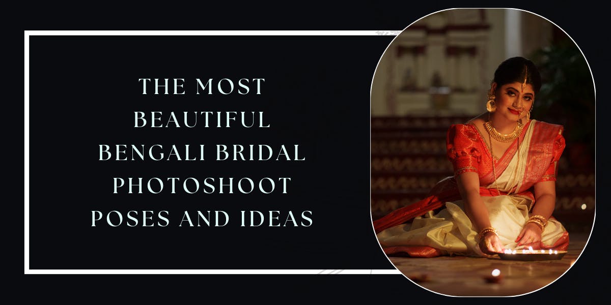 The Most Beautiful Bengali Bridal Photoshoot Poses And Ideas - blog poster