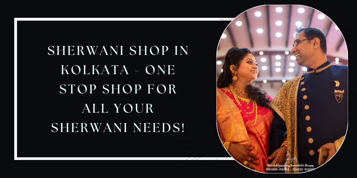 Sherwani Shop in Kolkata - One stop shop for all your sherwani needs - blog poster