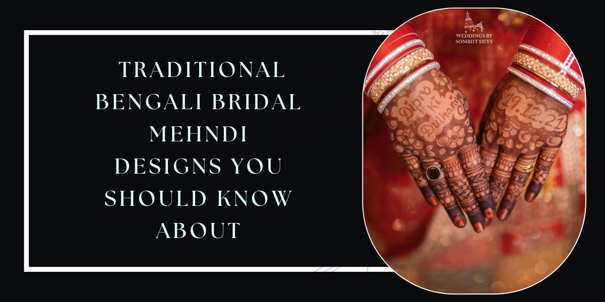 Top 9 Traditional Bengali Bridal Mehndi Designs For 2022 Brides - blog poster