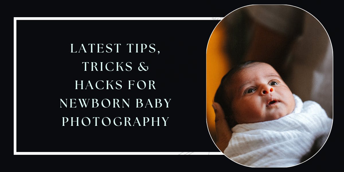 Latest Tips, Tricks & Hacks For Newborn Baby Photography - blog poster