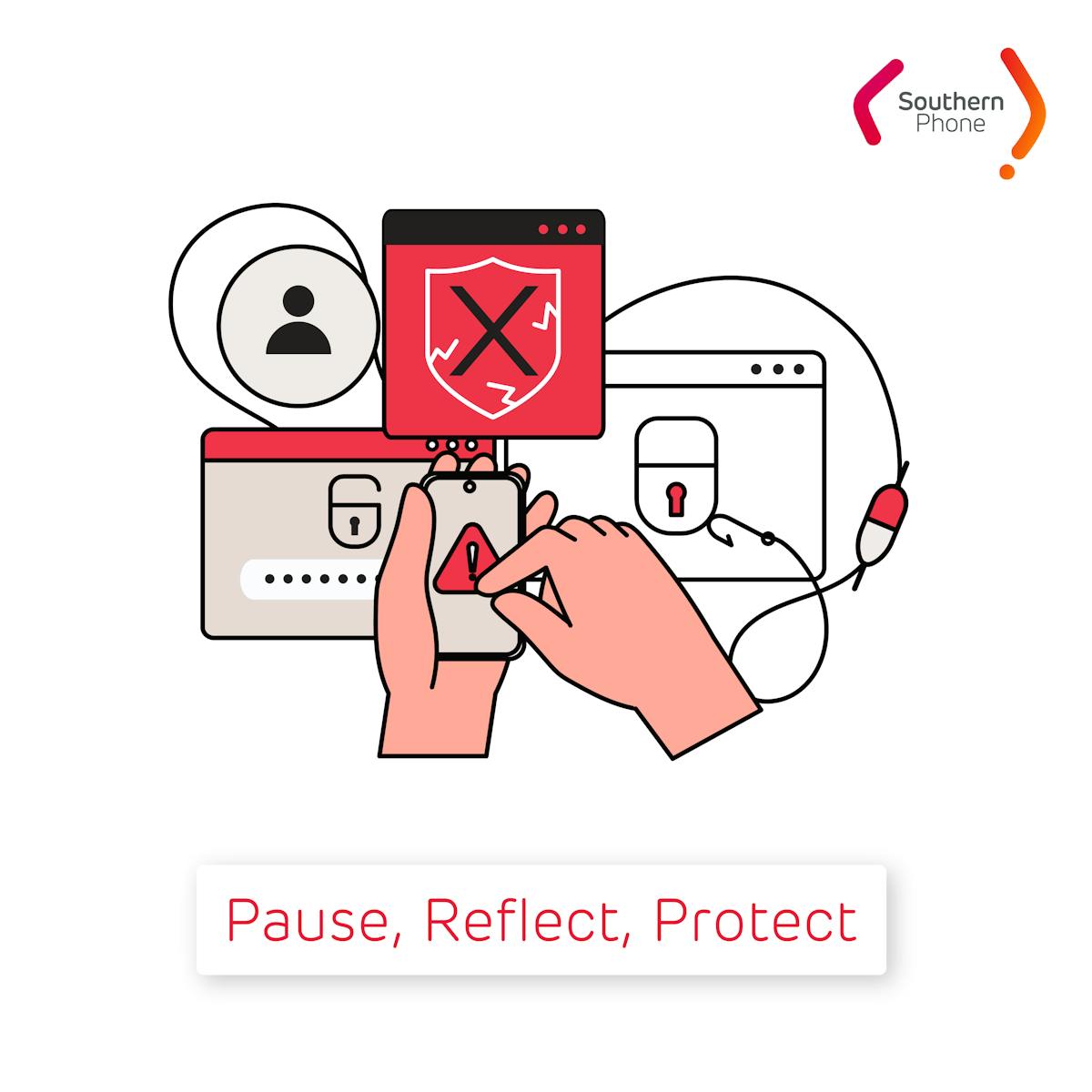 Fingers pressing a warning icon on a phone sitting above a fishing line and two more computer windows. All illustrated with red as the main colour. Southern Phone logo sits in the top right hand corner with a floating bar on the bottom reading: Pause, Reflect, Protect.