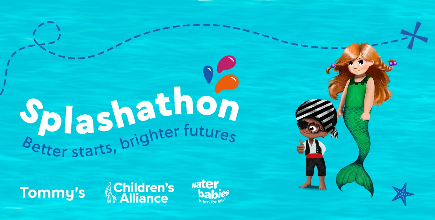 Splashathon - Better starts, brighter futures. Tommy's, Children's Alliance, Water Babies