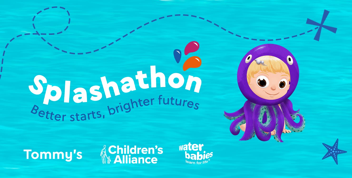 Splashathon - Better starts, brighter futures. Tommy's, Children's Alliance, Water Babies
