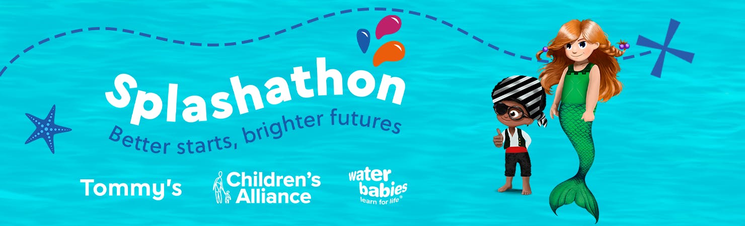 Splashathon - Better starts, brighter futures. Tommy's, Children's Alliance, Water Babies