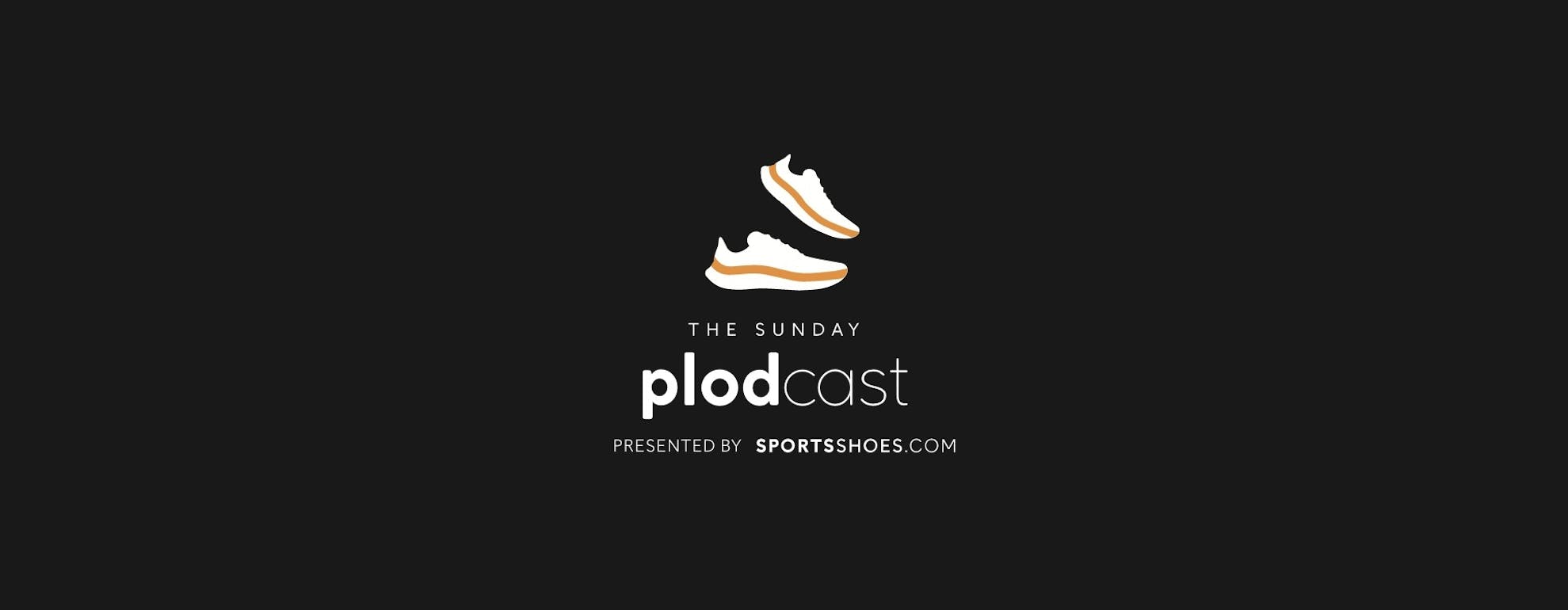 The Sunday Plodcast: Presented by SportsShoes