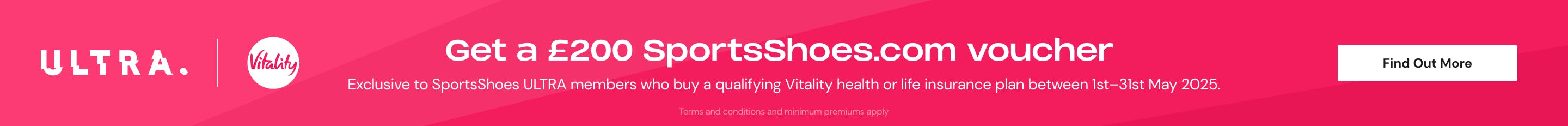Get a £200 SportsShoes.com Voucher, Exclusive to SportsShoes ULTRA members who buy a qualifying Vitality health or life insurance plan between 1st–31st May 2025.