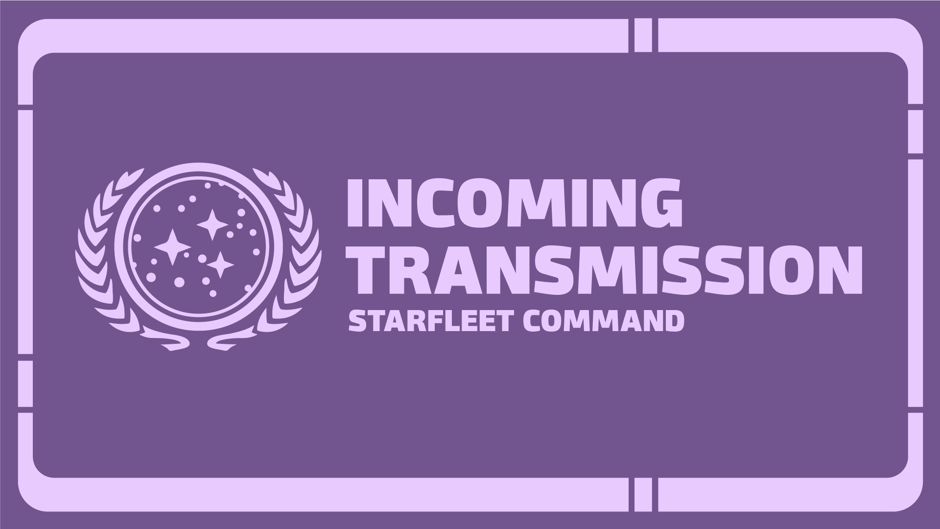 LCARs screen with the UFP logo and 'Incoming Transmission Starfleet Command'