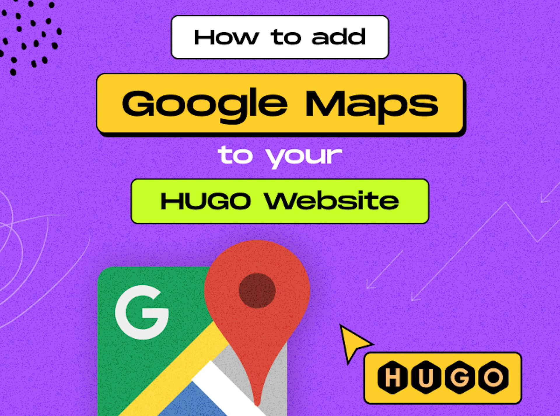 How to Add Google Maps to Your Hugo Site