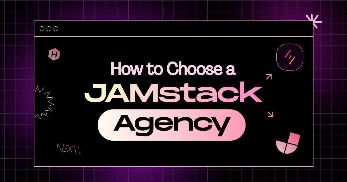 How to Choose a Jamstack Agency