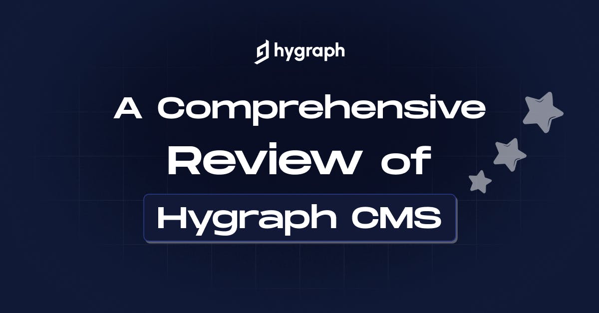 A Comprehensive Review of Hygraph CMS