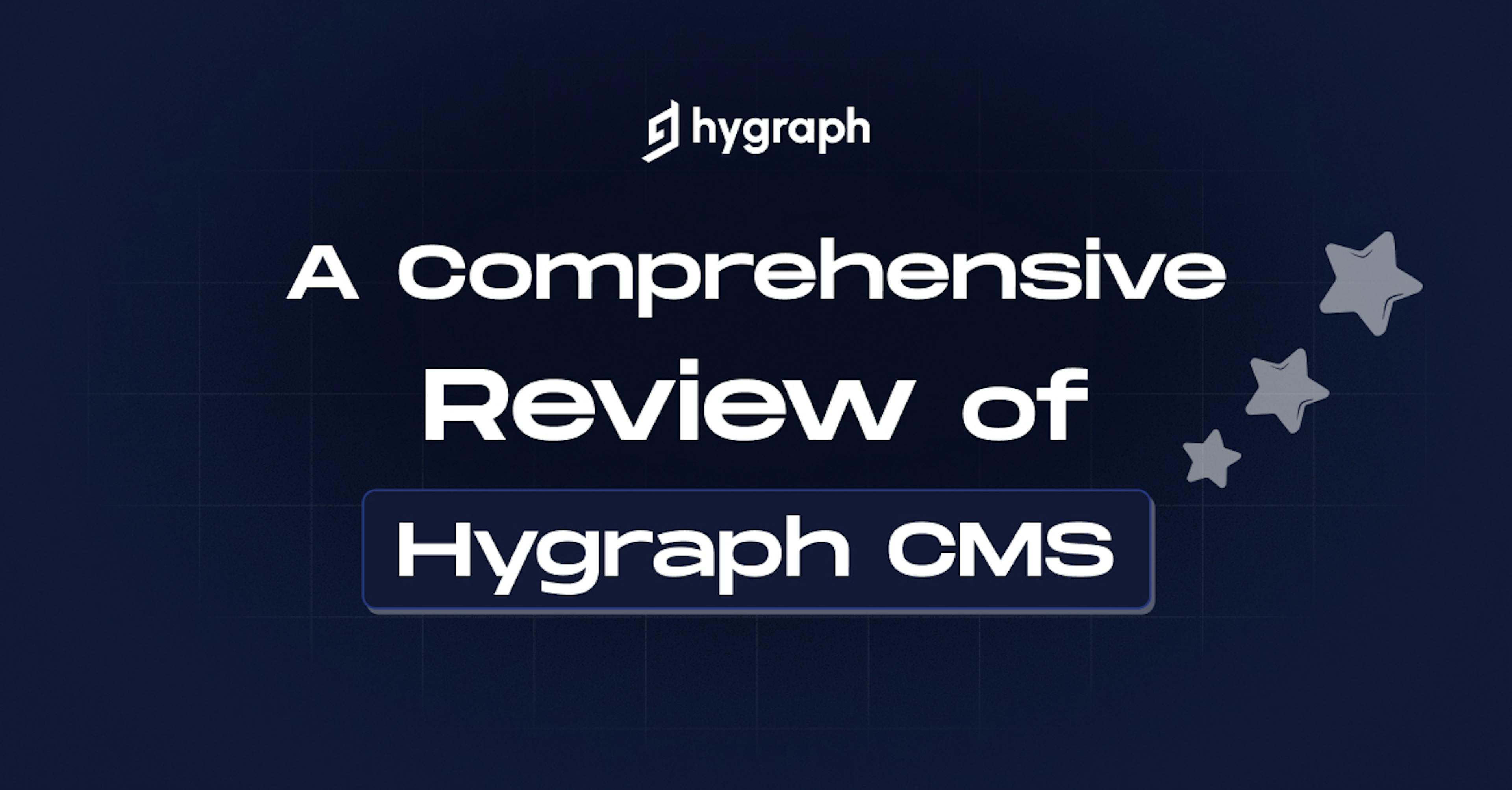 A Comprehensive Review of Hygraph CMS