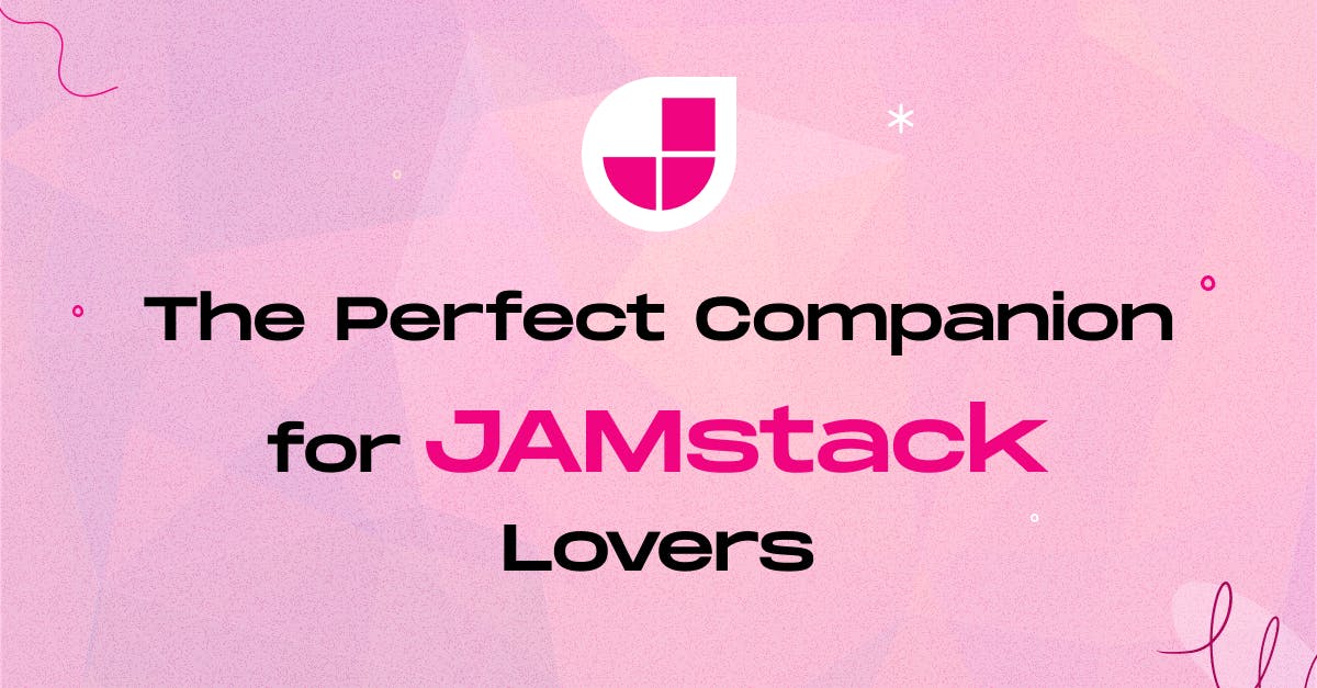 Perfect Companion for JAMstack Lover