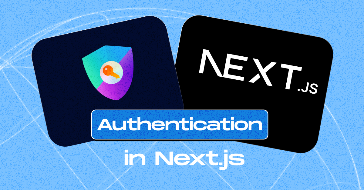 A Complete Guide To Exploring Authentication In Next.js