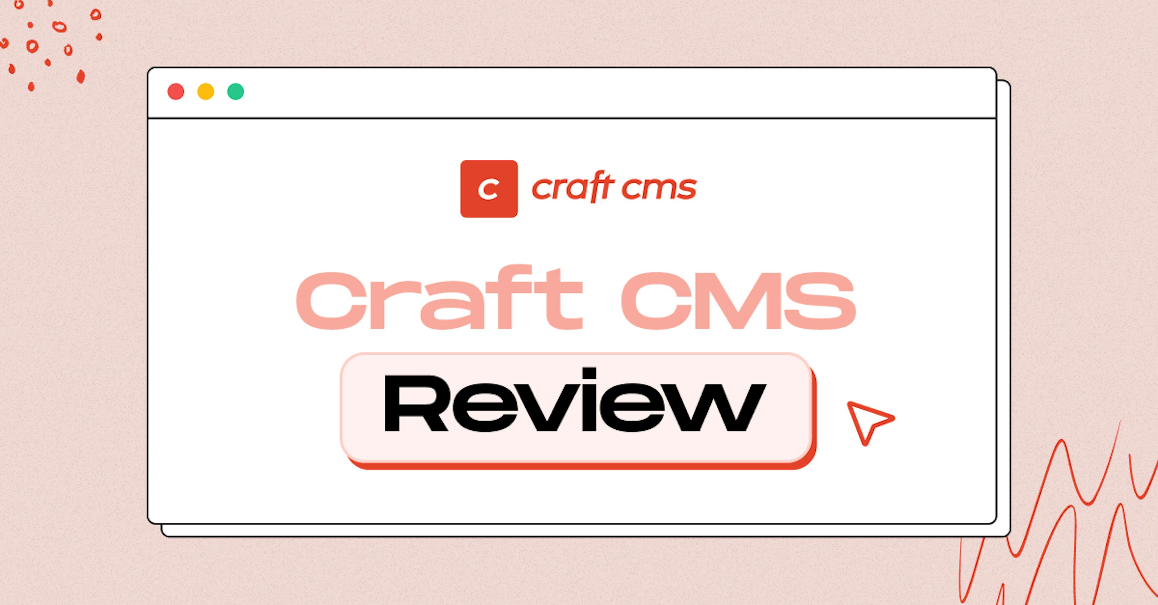  Craft CMS Review: Exploring the Features and Benefits
