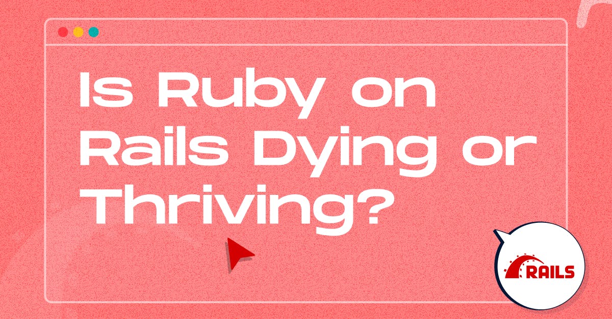 Is Ruby on Rails Dying or Thriving?