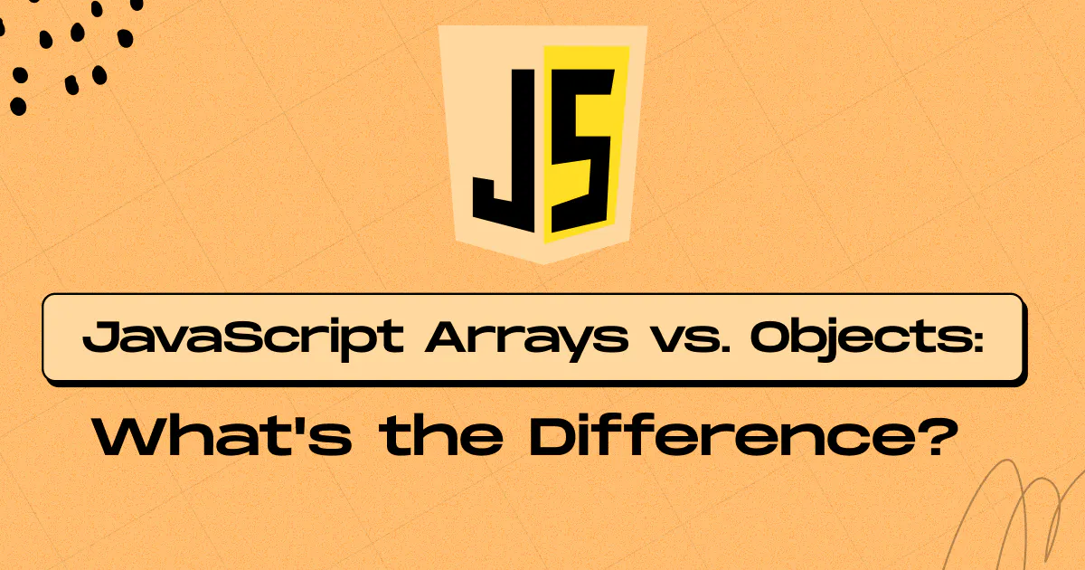 JavaScript Arrays vs. Objects: Key Differences & When to Use Each ...