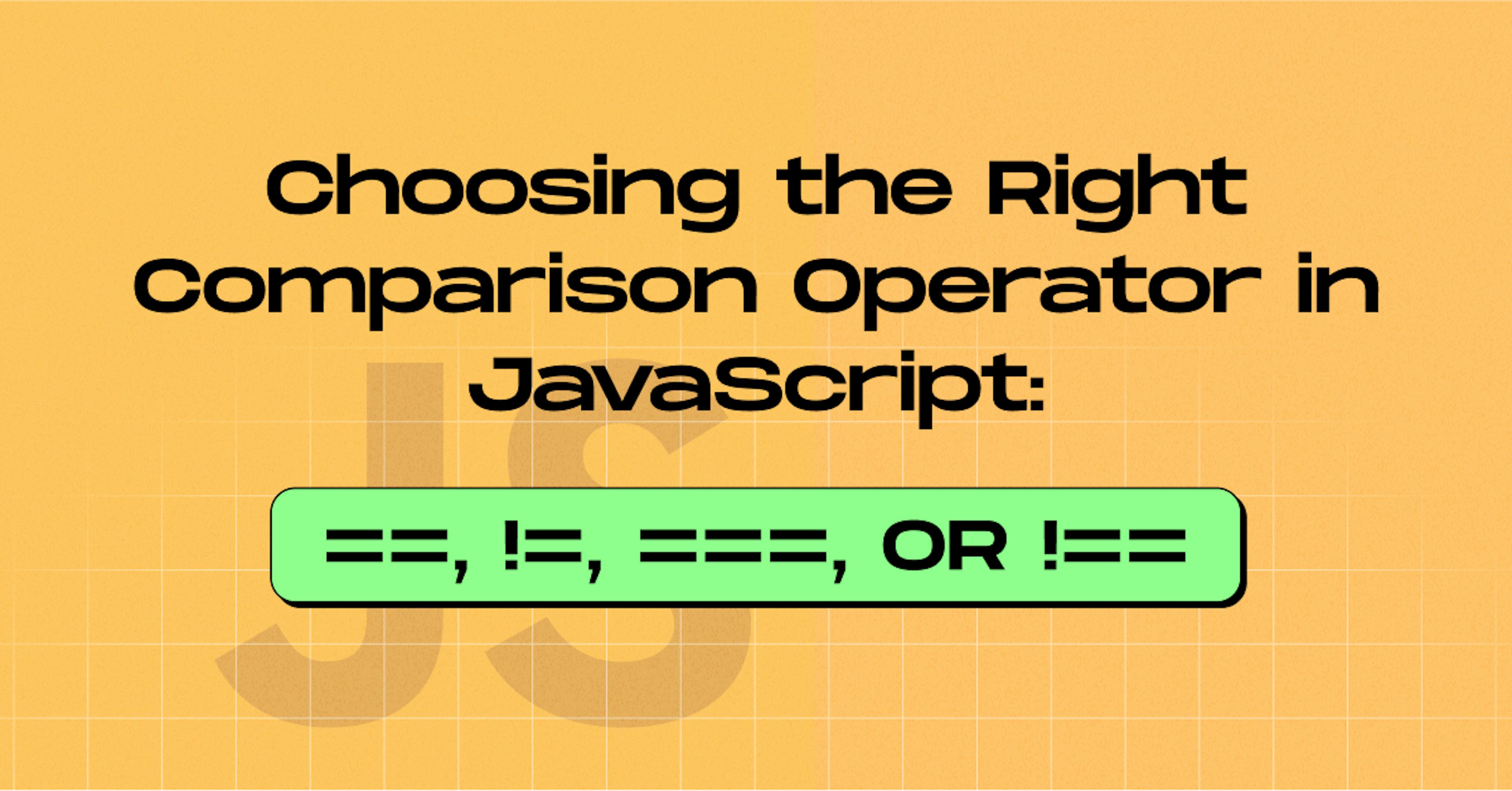 Choosing-the-Right-Comparison-Operator-in-JavaScript