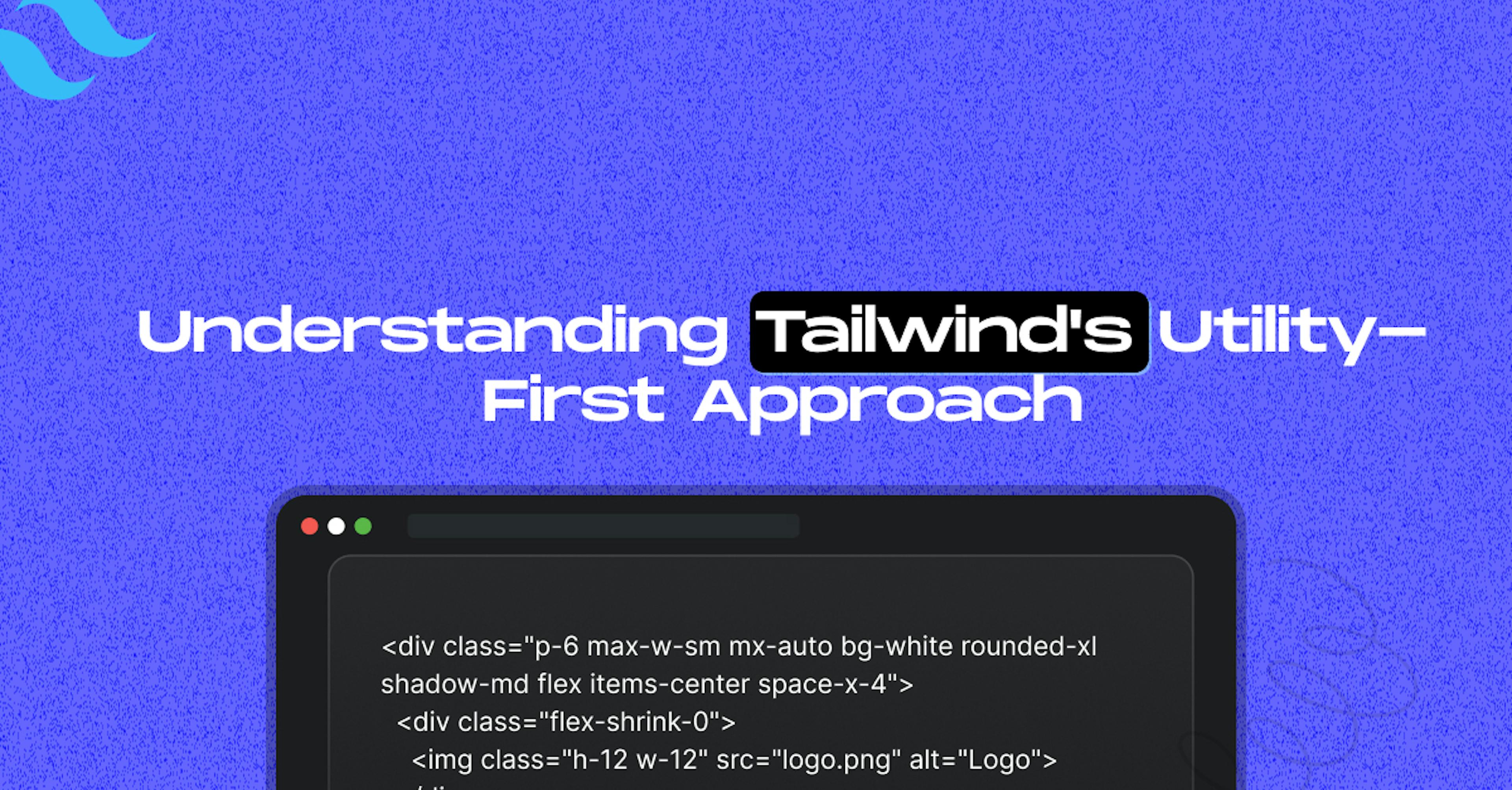 Understanding-Tailwind's-Utility-First-Approach