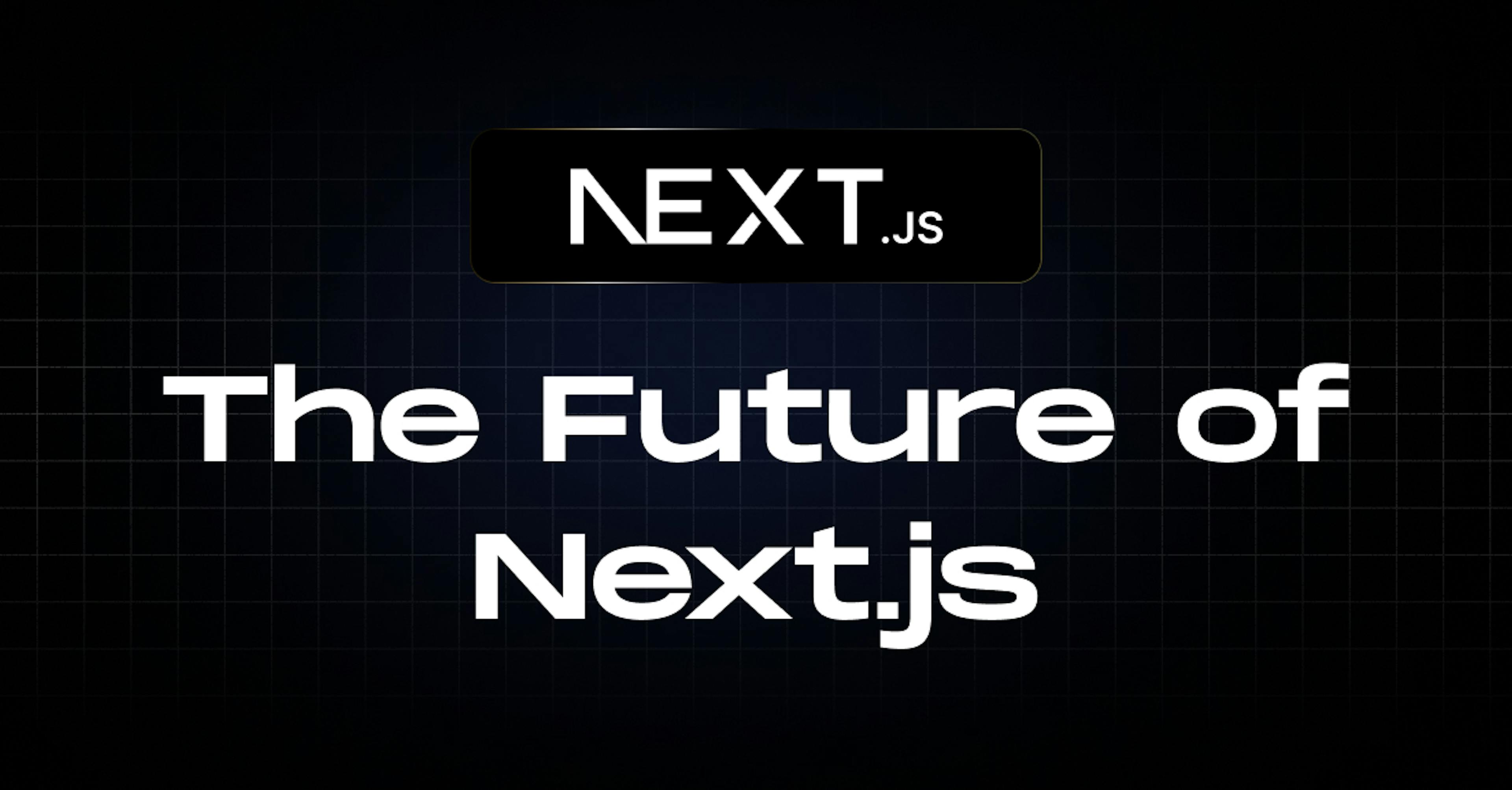 the future of Next.js