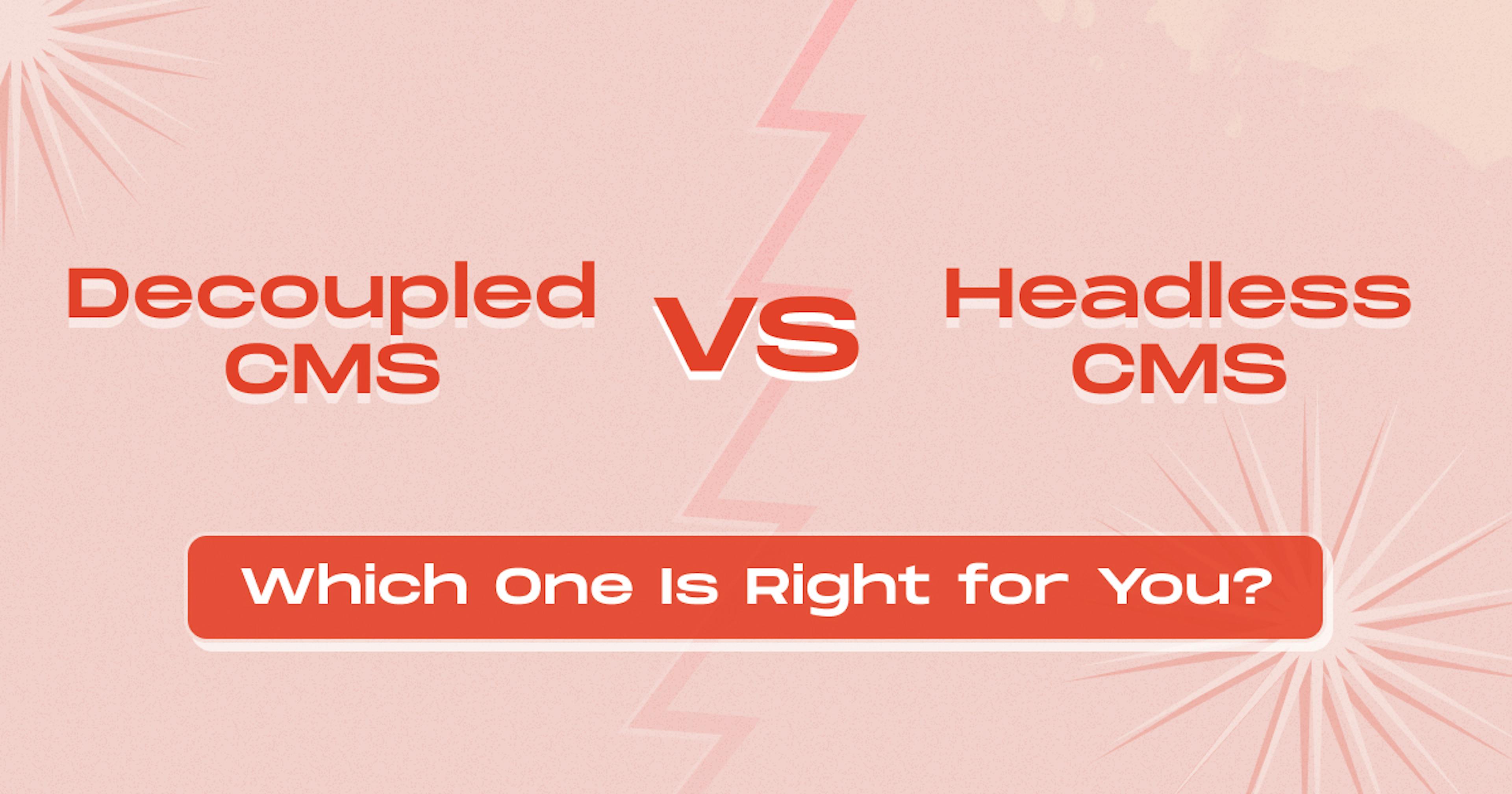 Decoupled CMS vs Headless CMS: Which One Is Right for You?