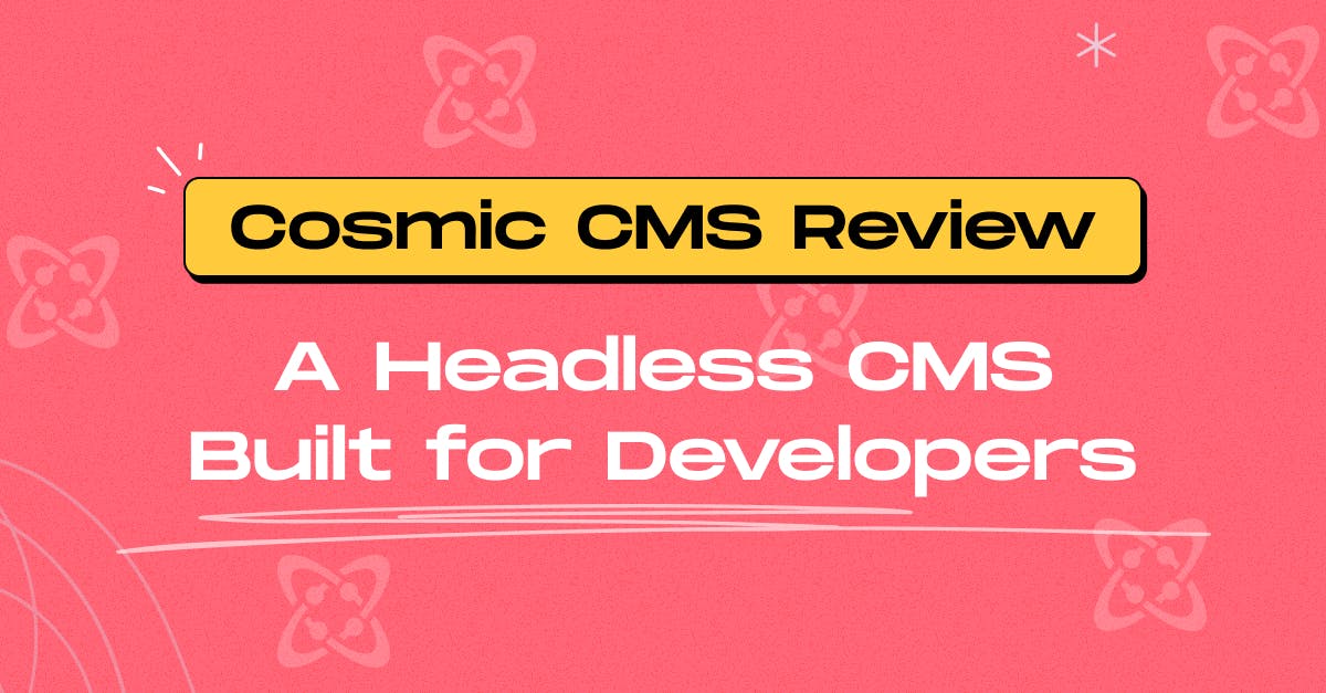 Cosmic CMS Review: A Headless CMS Built for Developers